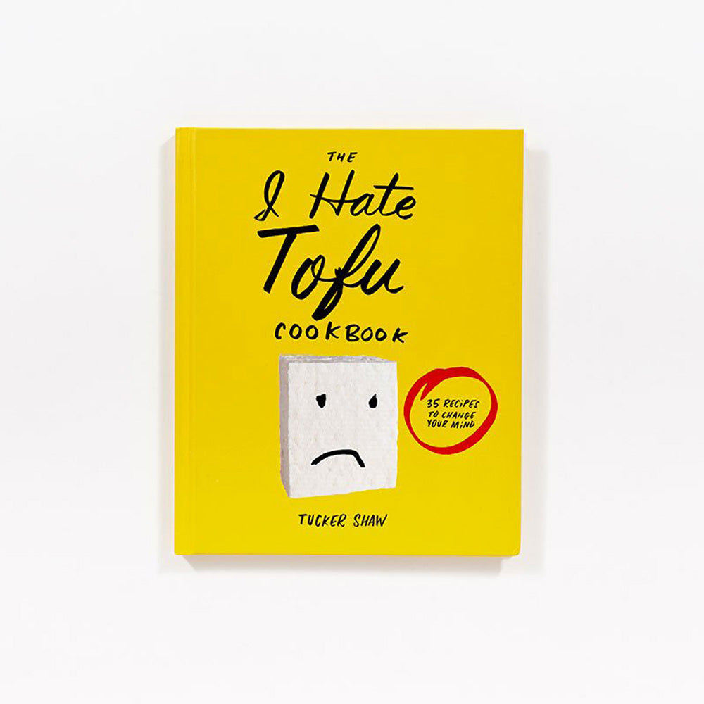 The I HATE Tofu Cookbook